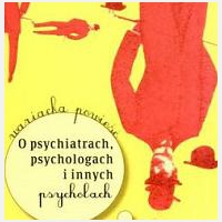 O psychiatrach, psychologach i innych psychozac