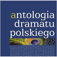 Antologia dramatu polskiego 1945–2005. Tom 1