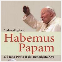 Habemus Papam. Od Jana Paw?a II do Benedykta XVI